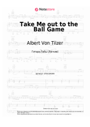 Ноты, аккорды Albert Von Tilzer - Take Me out to the Ball Game