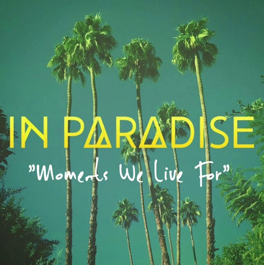 You and me in paradise. Live in Paradise. Paradise moment. Moments we Live for in Paradise. In Paradise the moments we Live.