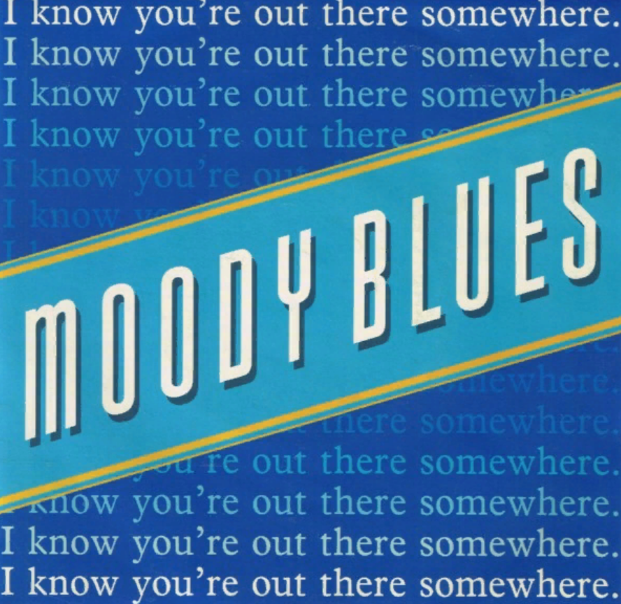 I know you somewhere somewhere. Moody Blues "sur la mer". I know you somewhere. The Moody Blues  i know you're out there somewhere 1987 Single Version hq. Out there somewhere.