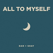 Dan + Shay - All To Myself ноты для фортепиано