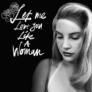 Lana Del Rey - Let Me Love You Like a Woman ноты для фортепиано